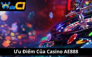 Ưu Điểm Của Casino AE888